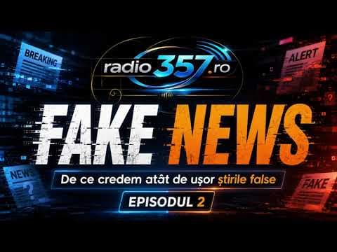 Fake News, Episodul 2: De ce credem atât de ușor știrile false?