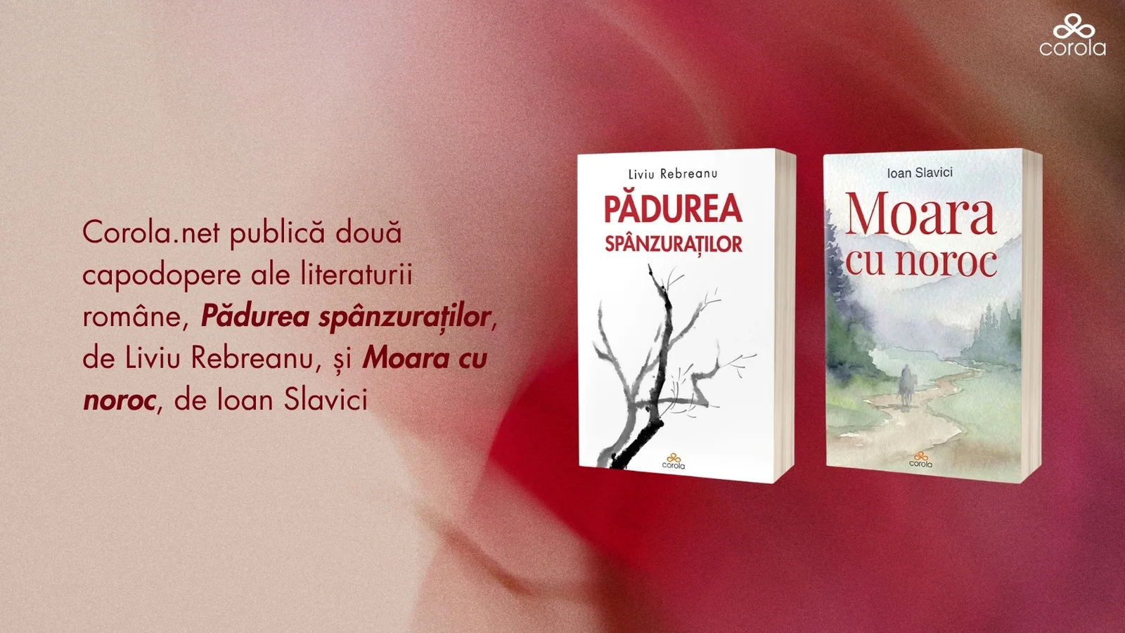 Corola.net reeditează „Pădurea spânzuraților" și „Moara cu noroc"