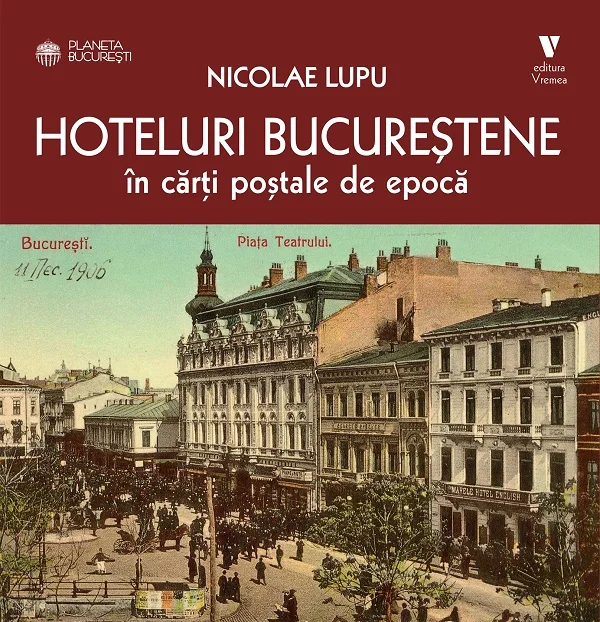 Hoteluri bucureștene de epocă, reconstituite prin cărți poștale