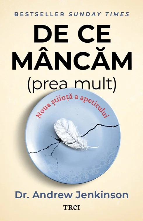 „De ce mâncăm (prea mult)", cartea chirurgului Andrew Jenkinson, apare la Editura Trei
