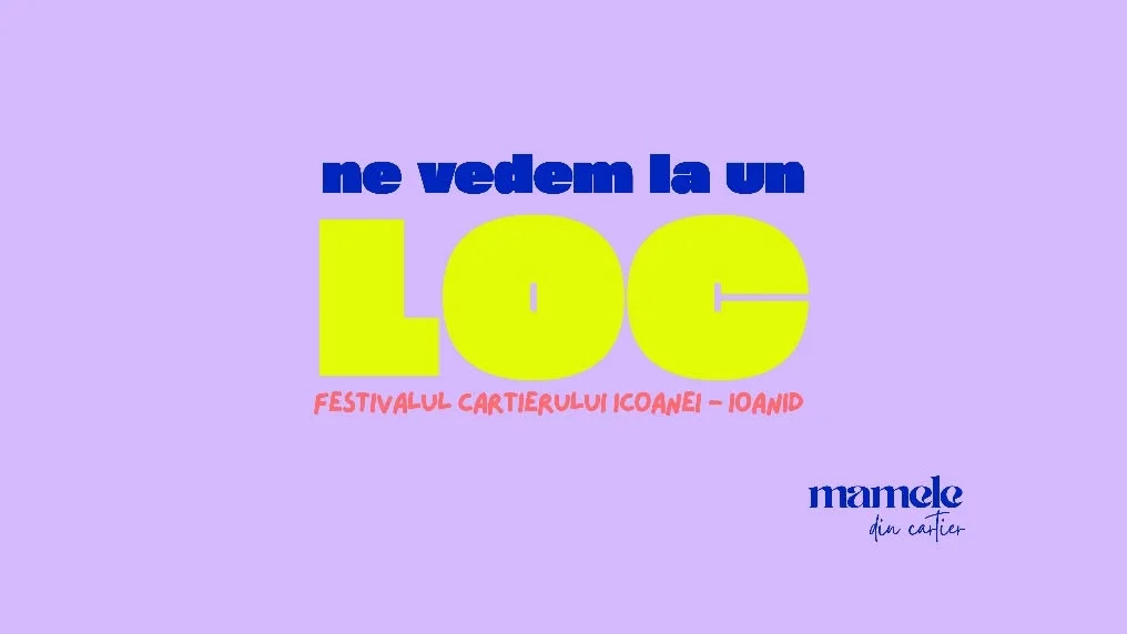 LOC, festivalul cartierului Icoanei-Ioanid, are loc pe 19 și 20 septembrie