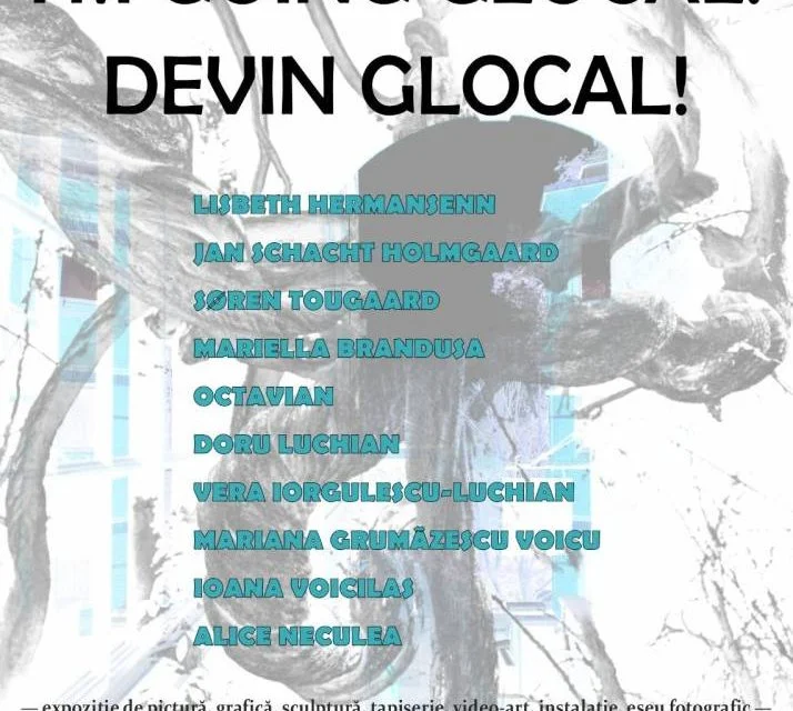 Expoziția „Devin Glocal!" deschide la Ploiești o cercetare despre identitate și globalizare