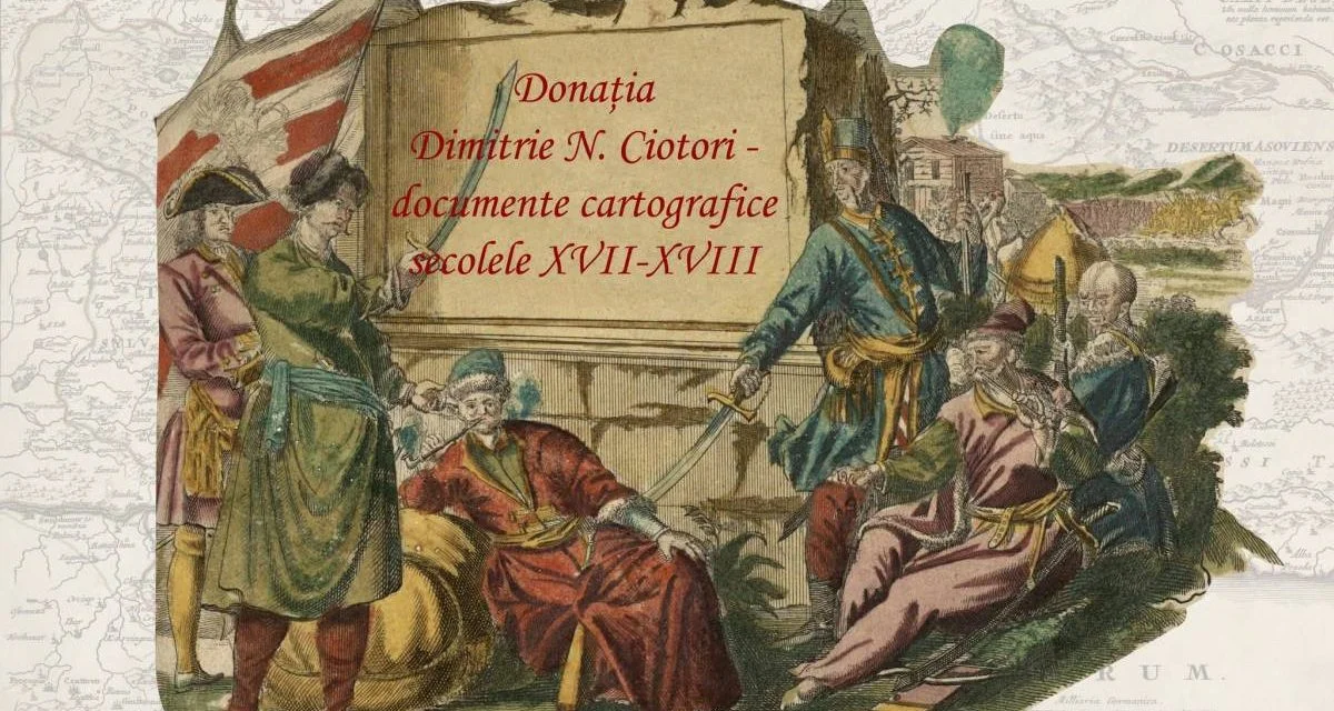 Hărți rare din secolele XVII-XVIII, expuse la Biblioteca Academiei Române